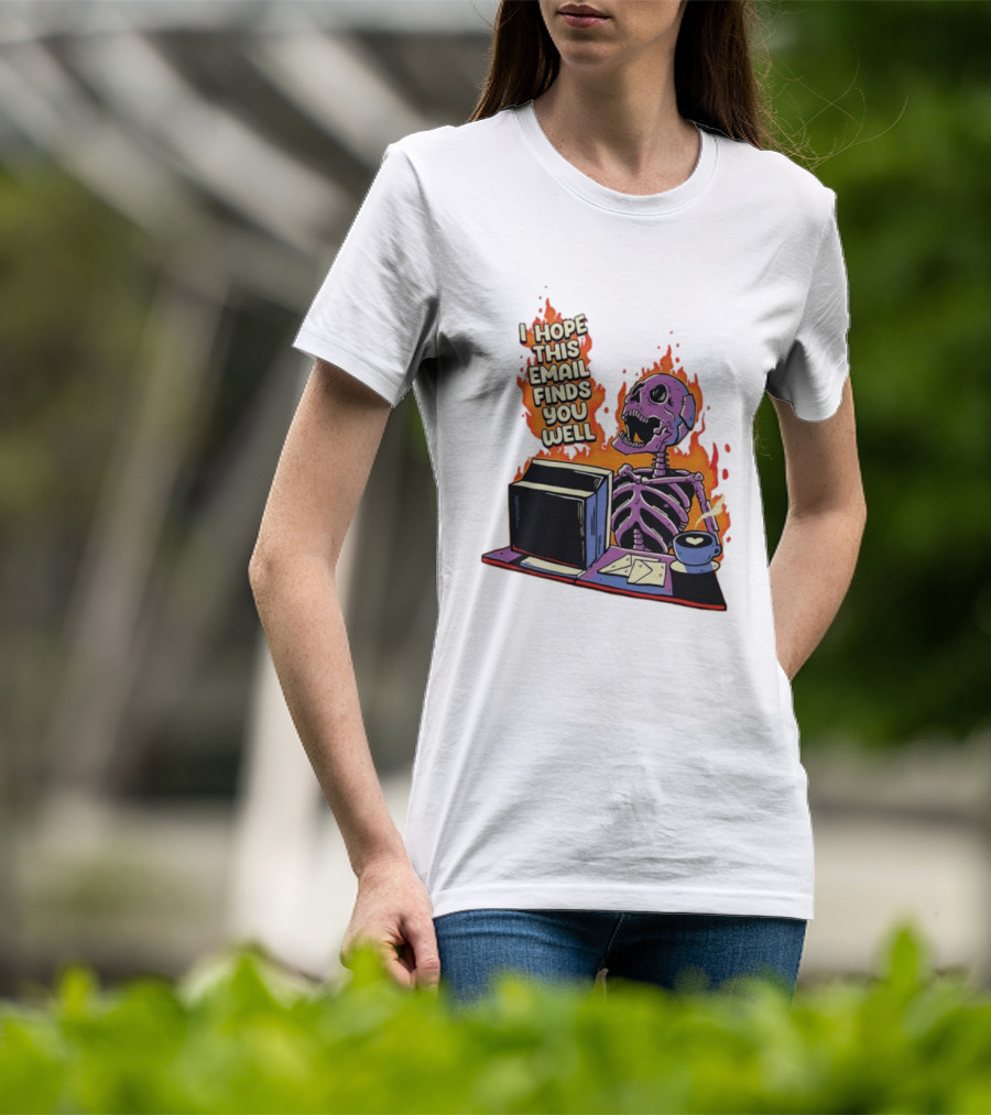 I Hope This Email Finds You Well Skeleton On Fire With Computer And Coffee T-Shirt
