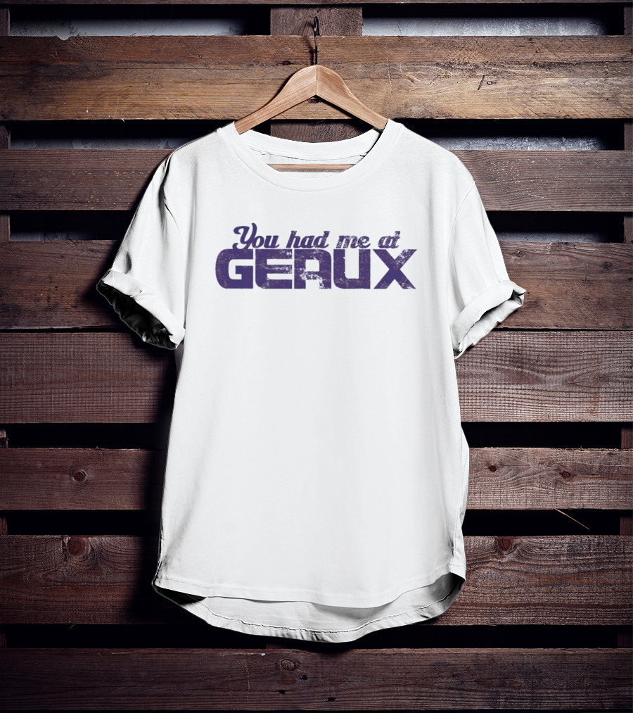 You Had Me At Geaux LSU Football Fan T-Shirt