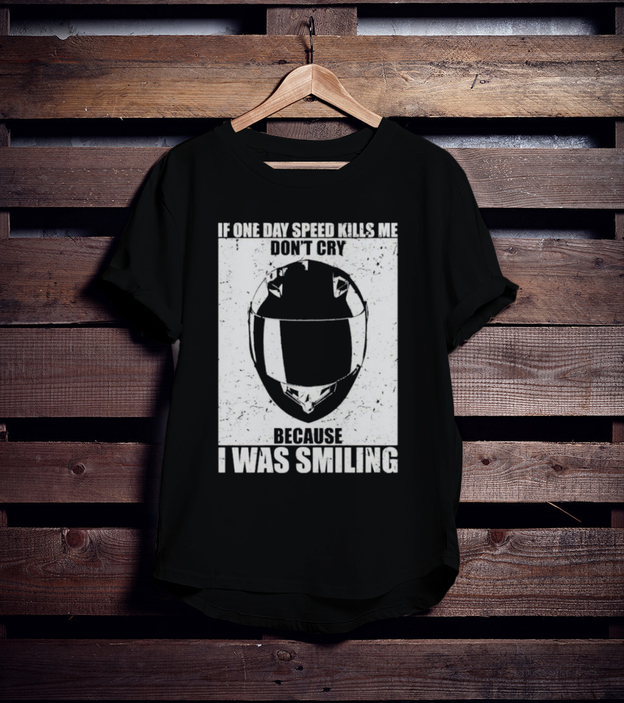 If One Day Speed Kills Me Don't Cry Because I Was Smiling Helmet T-Shirt