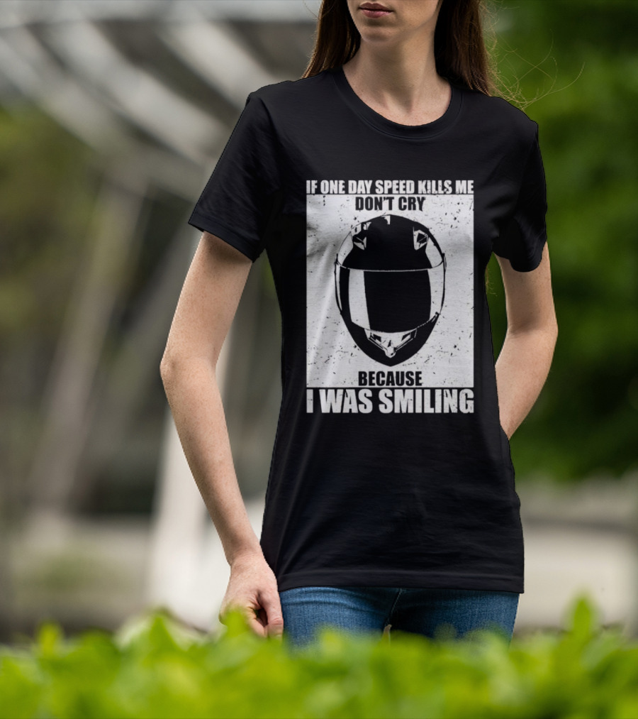 If One Day Speed Kills Me Don't Cry Because I Was Smiling Helmet T-Shirt