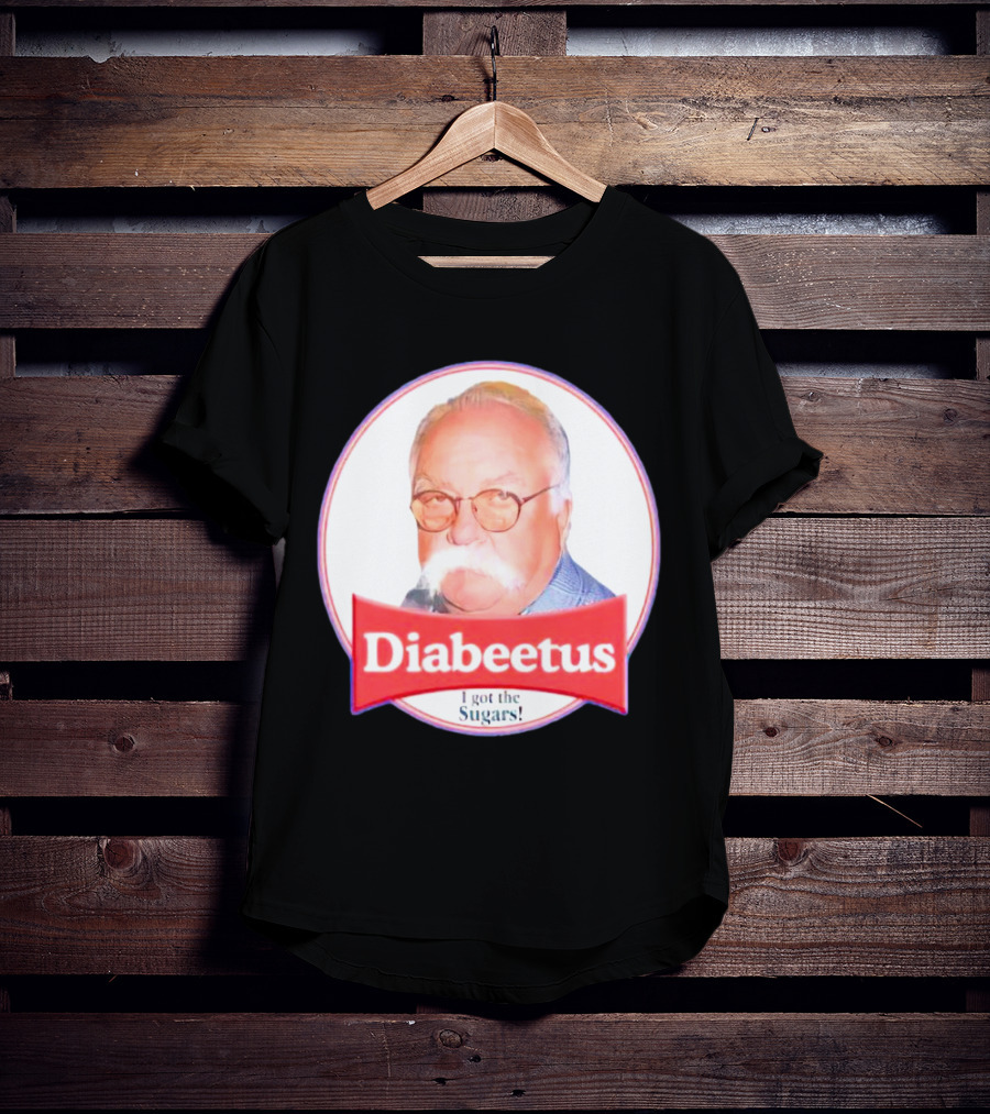 Diabeetus I Got The Sugars Wilford Brimley Meme T-Shirt
