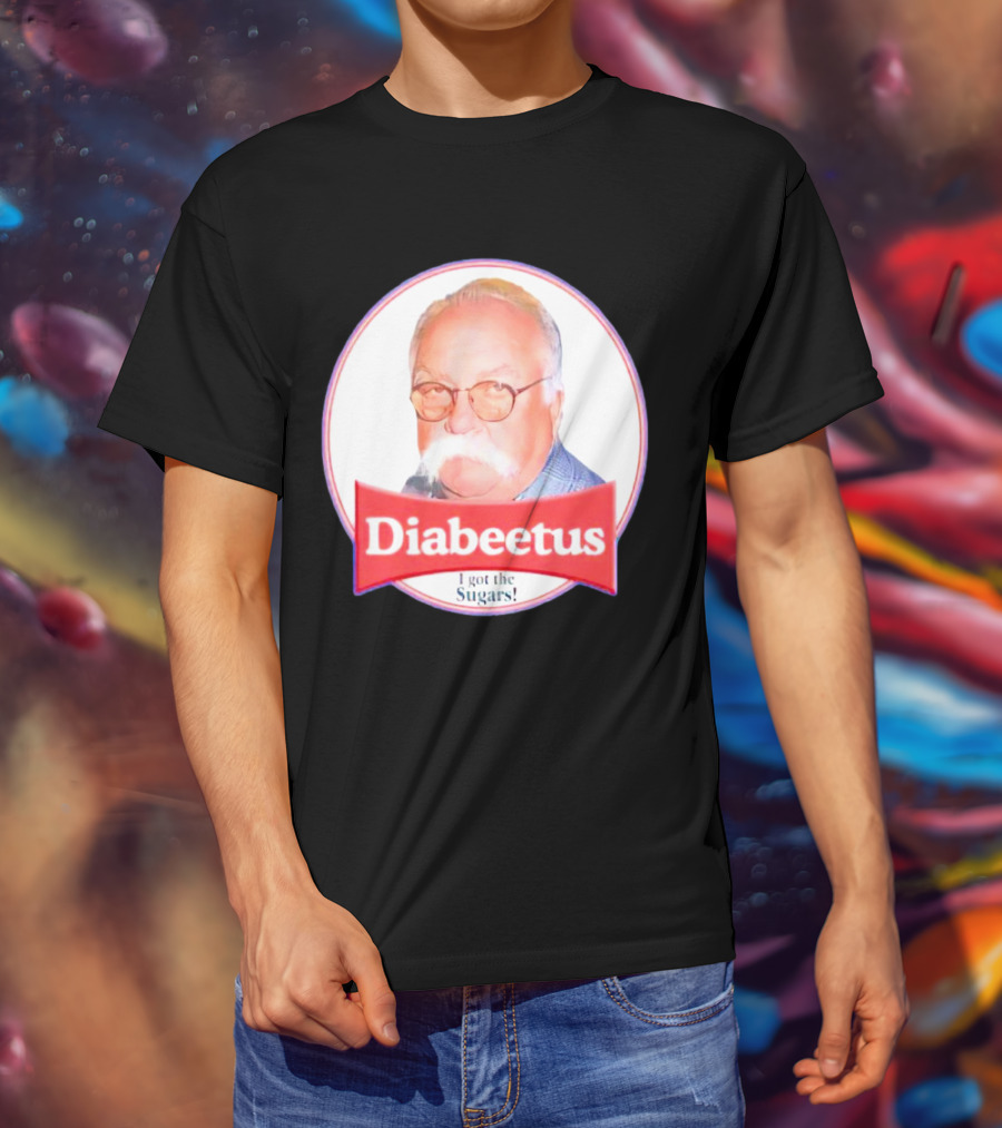 Diabeetus I Got The Sugars Wilford Brimley Meme T-Shirt