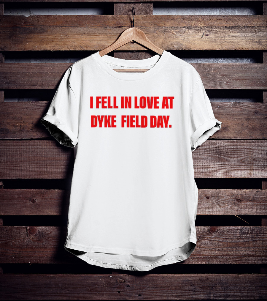 I Fell In Love At Dyke Field Day T-Shirt