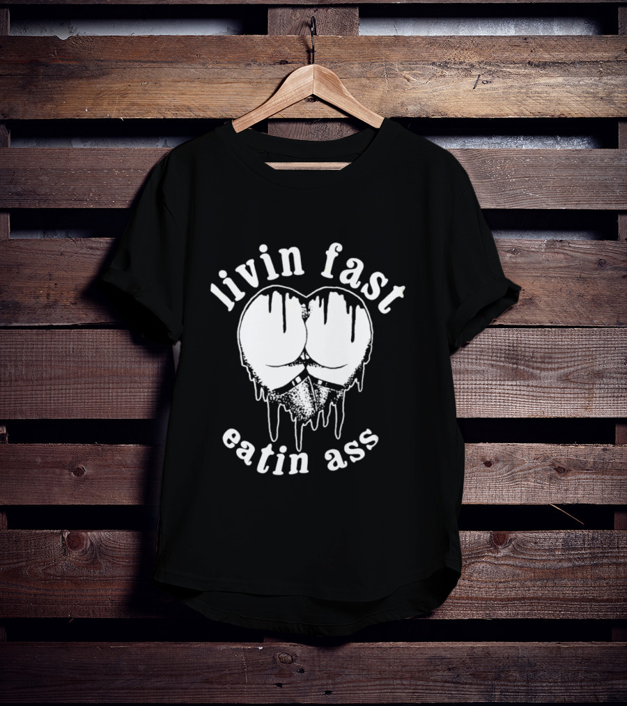 Livin Fast Eatin Ass Dripping Heart T-Shirt