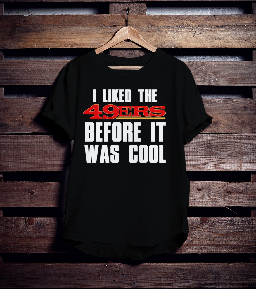 I Liked The 49ers Before It Was Cool Retro Fan T-Shirt
