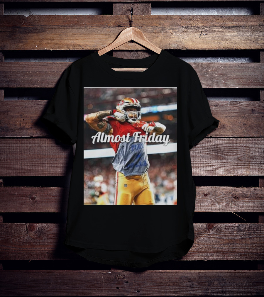 Almost Friday TD Celebration San Francisco Football Excitement T-Shirt