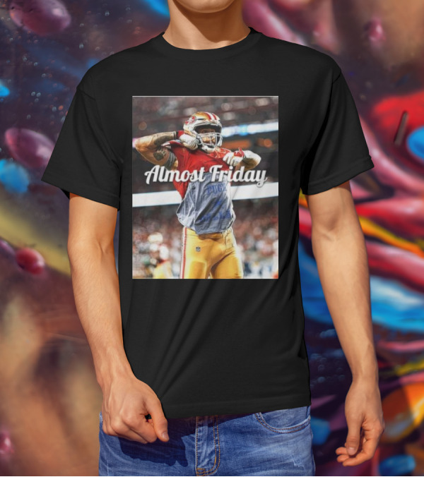 Almost Friday TD Celebration San Francisco Football Excitement T-Shirt