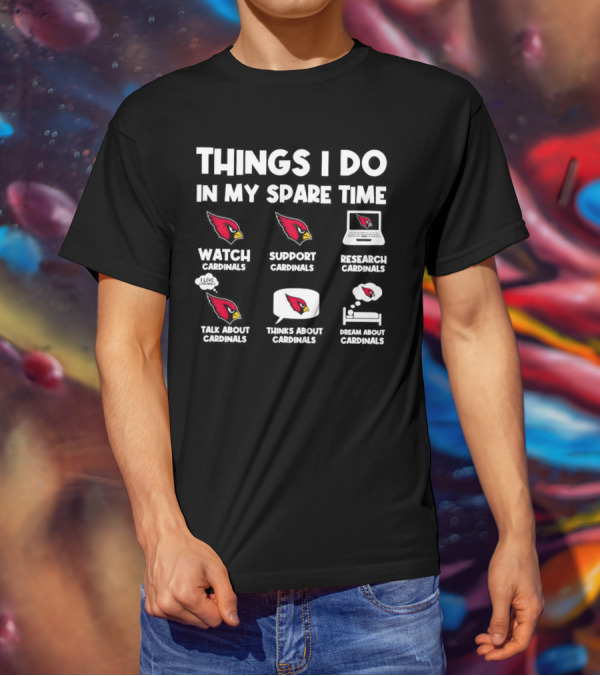 Arizona Cardinals Things I Do In My Spare Time Watch Support Research Talk Think Dream T-Shirt