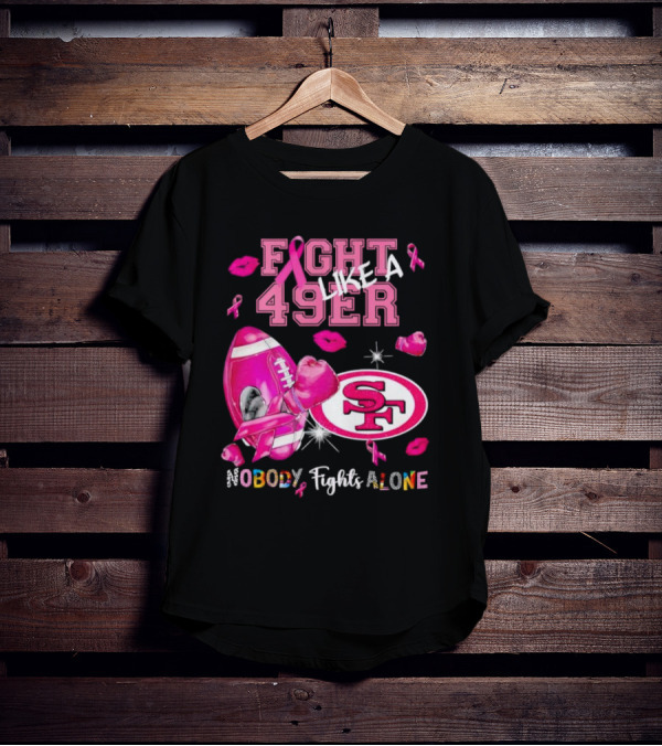 Fight Like A 49er SF Nobody Fights Alone Breast Cancer Awareness T-Shirt
