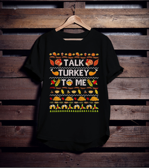 Talk Turkey To Me Thanksgiving Ugly Sweater Pattern With Turkeys And Holiday Icons T-Shirt