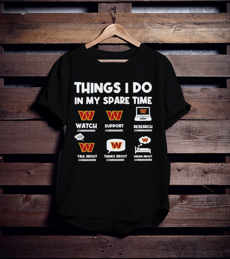 Things I Do In My Spare Time Watch Support Research Talk About Thinks About Dream About Washington Commanders T-Shirt