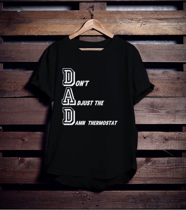 Dad Don't Adjust The Damn Thermostat T-Shirt