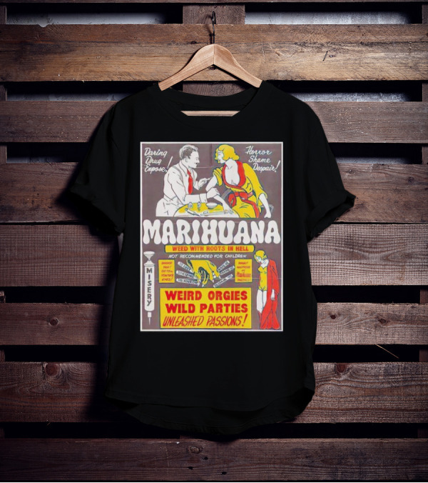 Marihuana Weird Orgies Wild Parties Unleashed Passions Horror Shame Despair Daring Drug Expose Weed With Roots In Hell Misery Not Recommended For Children T-Shirt