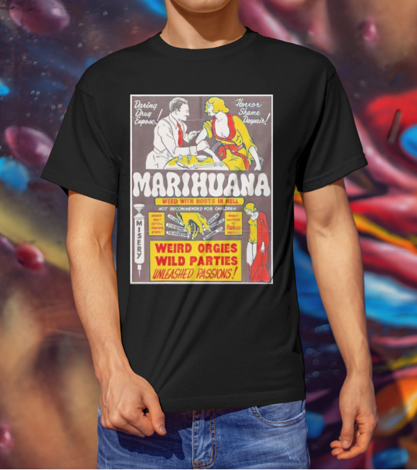 Marihuana Weird Orgies Wild Parties Unleashed Passions Horror Shame Despair Daring Drug Expose Weed With Roots In Hell Misery Not Recommended For Children T-Shirt