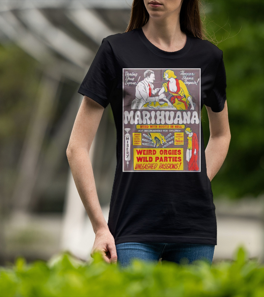 Marihuana Weird Orgies Wild Parties Unleashed Passions Horror Shame Despair Daring Drug Expose Weed With Roots In Hell Misery Not Recommended For Children T-Shirt