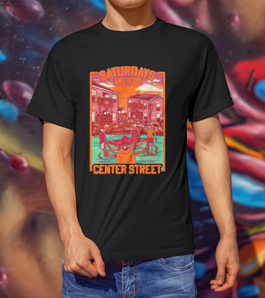 Saturdays Are For Center Street Gathering And Outdoor Fun T-Shirt