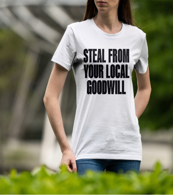 Steal From Your Local Goodwill T-Shirt