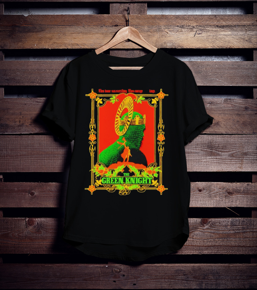 When Honor Was Everything When Courage Reigned The Green Knight T-Shirt