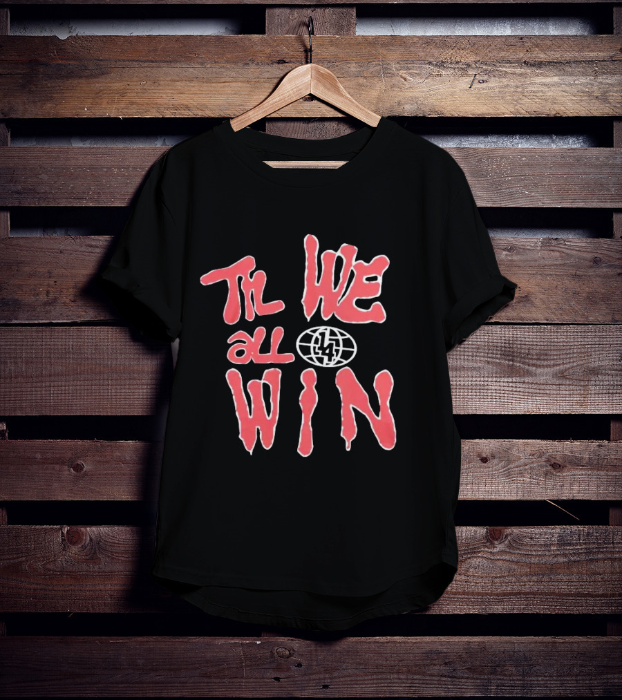 Til We All Win With Globe And Lightning Bolt T-Shirt