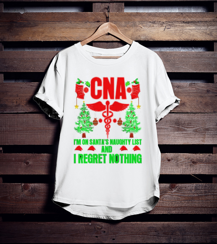 CNA I'm On Santa's Naughty List And I Regret Nothing Christmas Trees Stockings T-Shirt