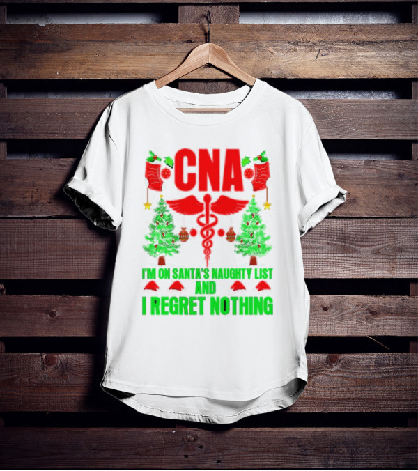CNA I'm On Santa's Naughty List And I Regret Nothing Christmas Trees Stockings T-Shirt