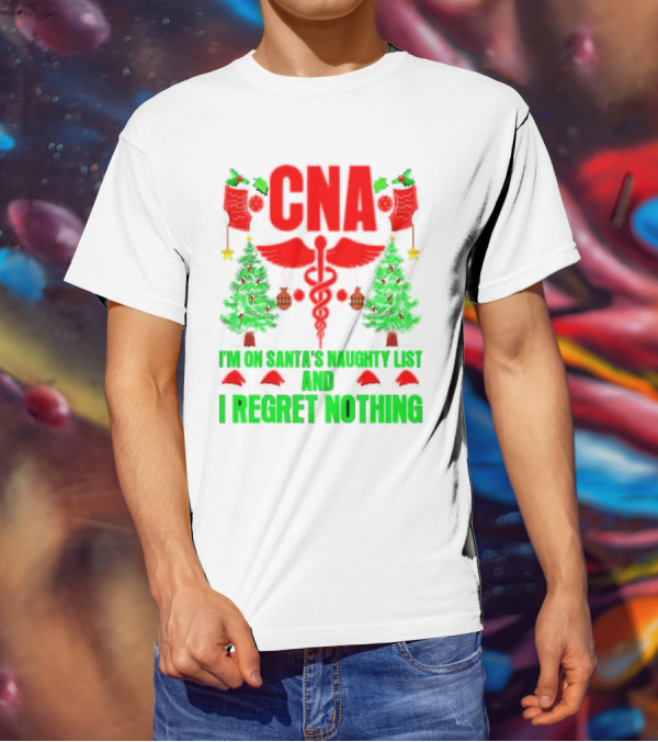 CNA I'm On Santa's Naughty List And I Regret Nothing Christmas Trees Stockings T-Shirt
