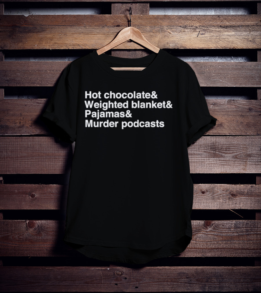 Hot Chocolate Weighted Blanket Pajamas Murder Podcasts Cozy Night Essentials T-Shirt