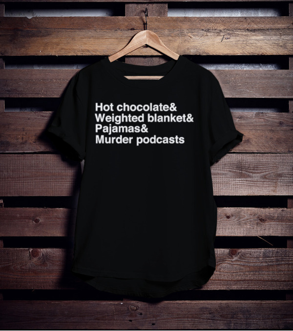 Hot Chocolate Weighted Blanket Pajamas Murder Podcasts Cozy Night Essentials T-Shirt