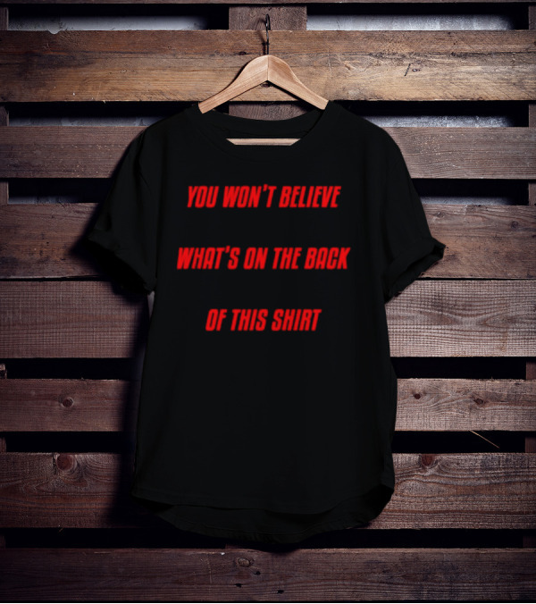 You Won’t Believe What’s On The Back Of This Shirt Text Surprise T-Shirt