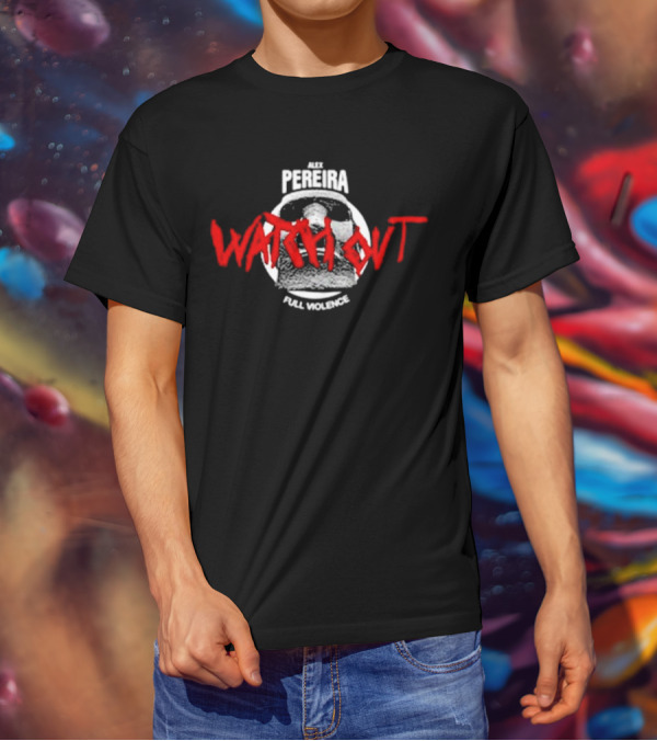 Alex Pereira Watch Out Full Violence T-Shirt