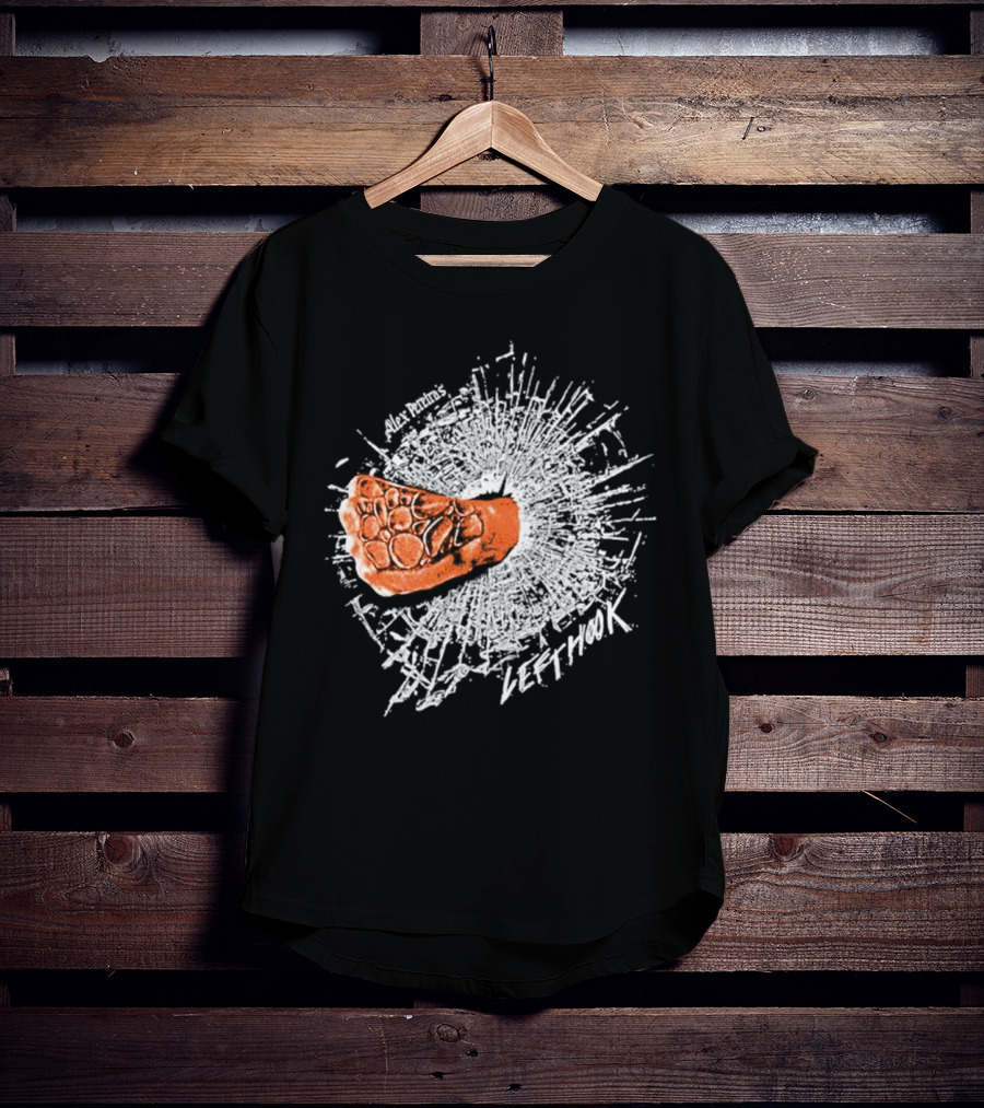 Alex Pereira Left Hook Full Violence Pray You Don’t Get Caught T-Shirt