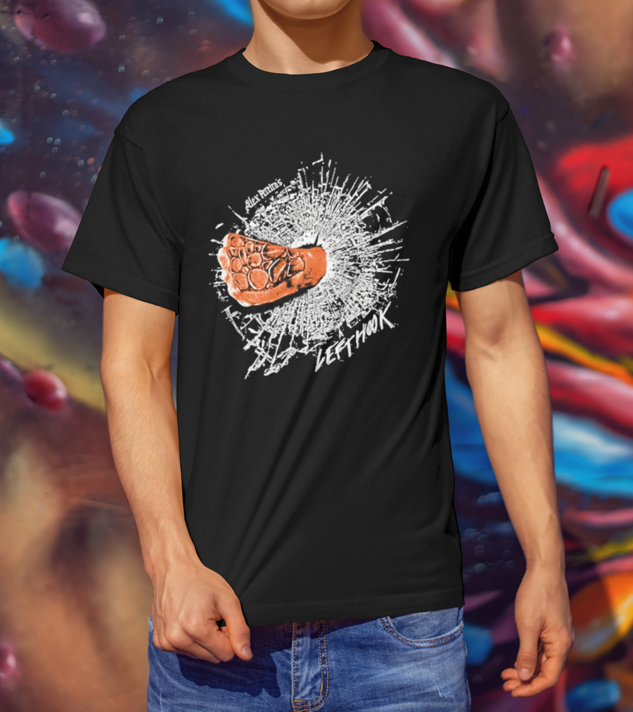 Alex Pereira Left Hook Full Violence Pray You Don’t Get Caught T-Shirt