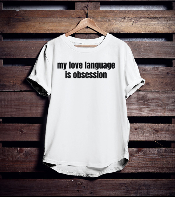 My Love Language Is Obsession Text T-Shirt