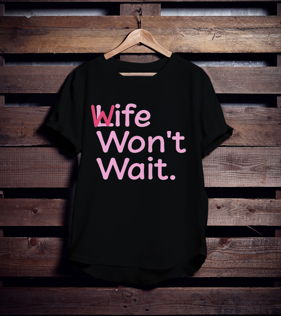 Wife Won't Wait Bold Pink T-Shirt