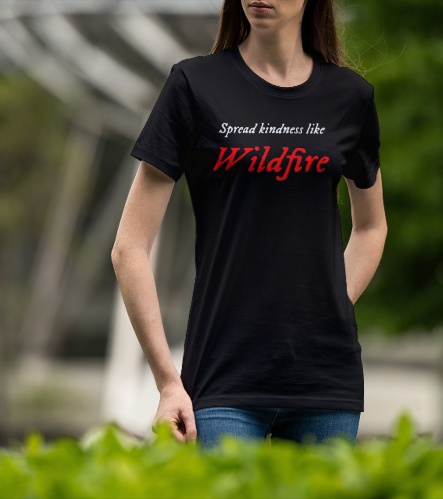 Spread Kindness Like Wildfire T-Shirt