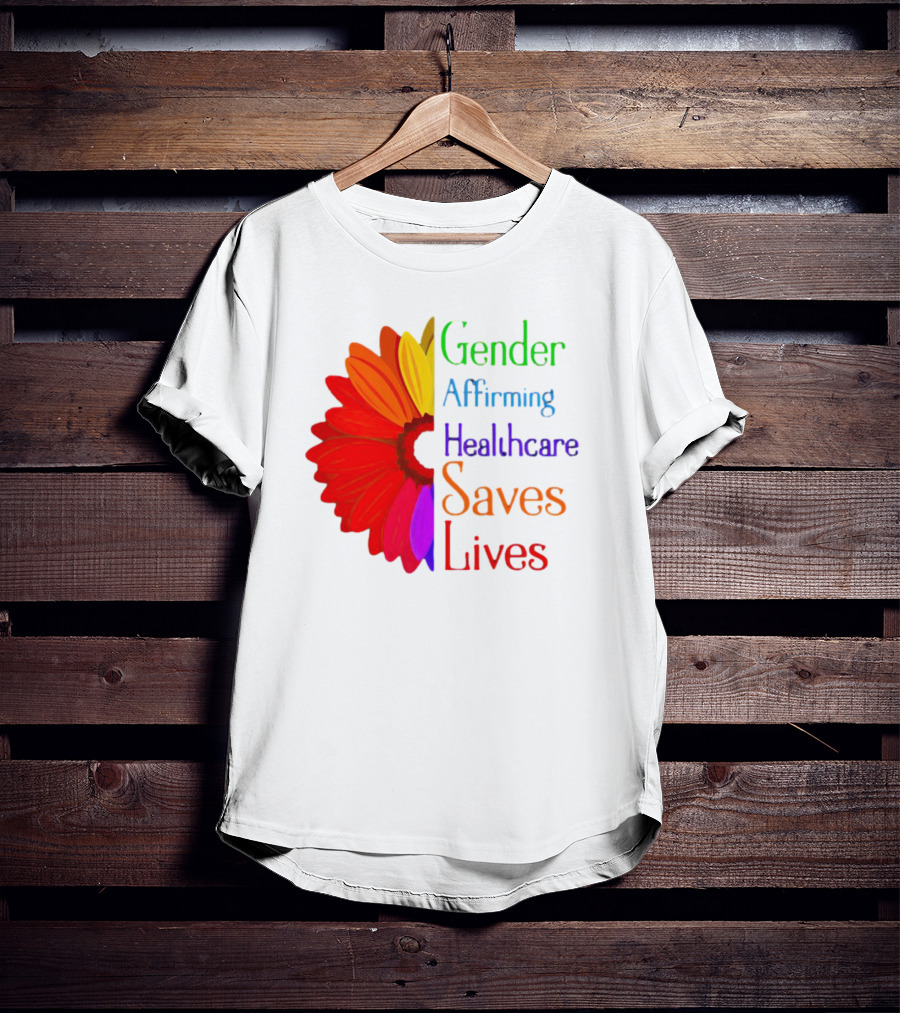Gender Affirming Healthcare Saves Lives Sunflower T-Shirt