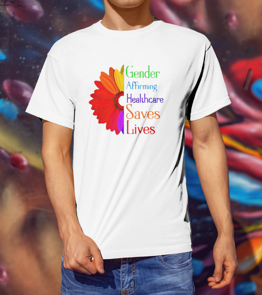 Gender Affirming Healthcare Saves Lives Sunflower T-Shirt