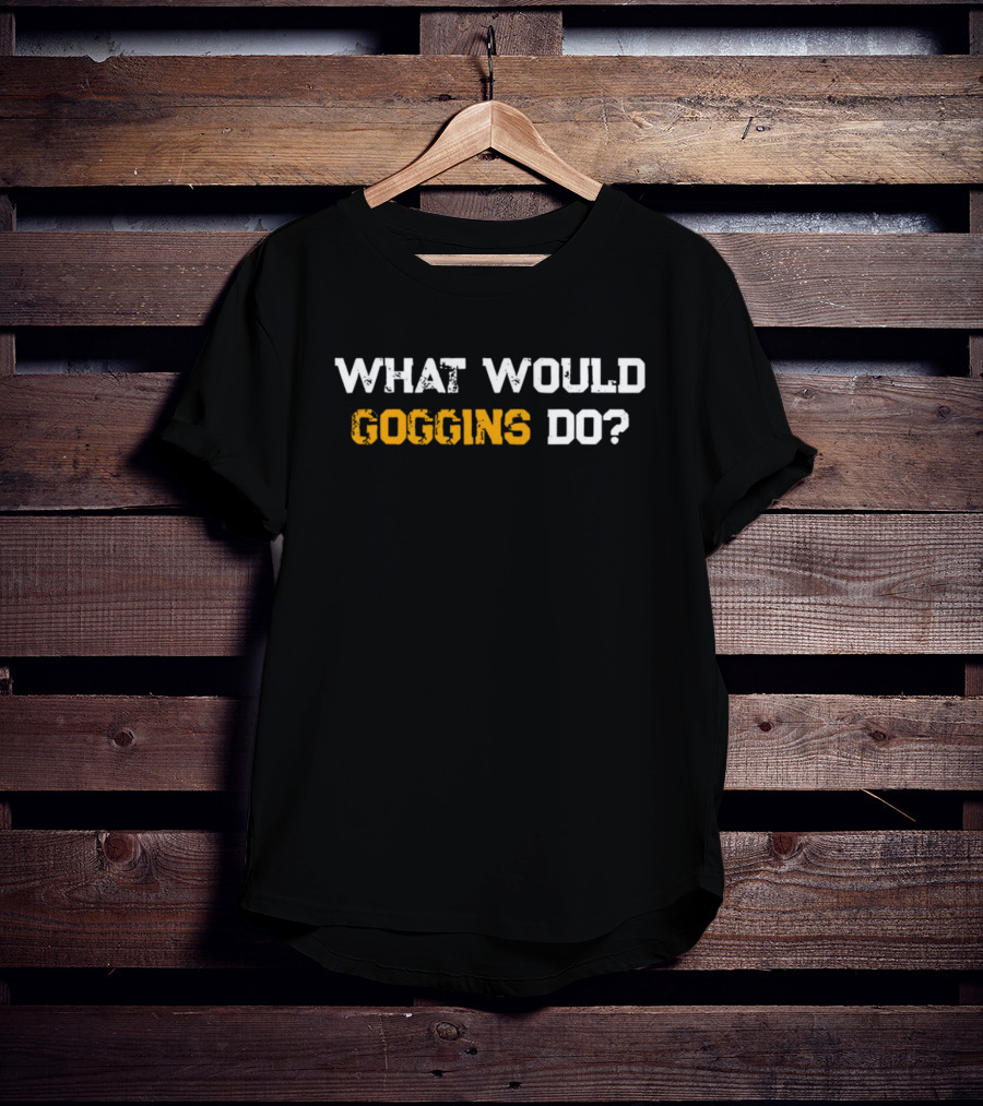 What Would Goggins Do Workout Motivation T-Shirt
