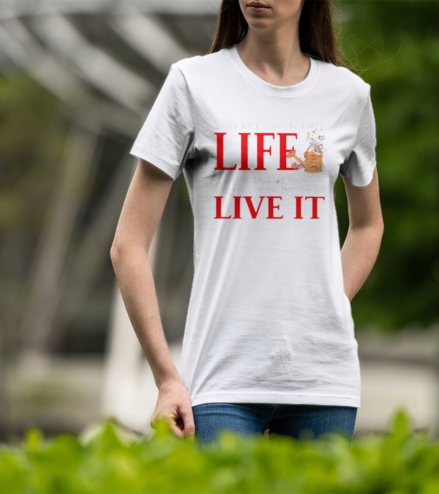 You Are Given This Life Because You Are Strong Enough To Live It Watering Can And Flowers T-Shirt