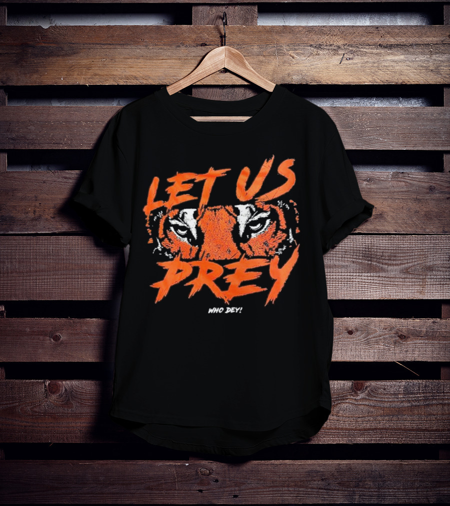 Let Us Prey Let Us Prey Tiger Who Dey T-Shirt