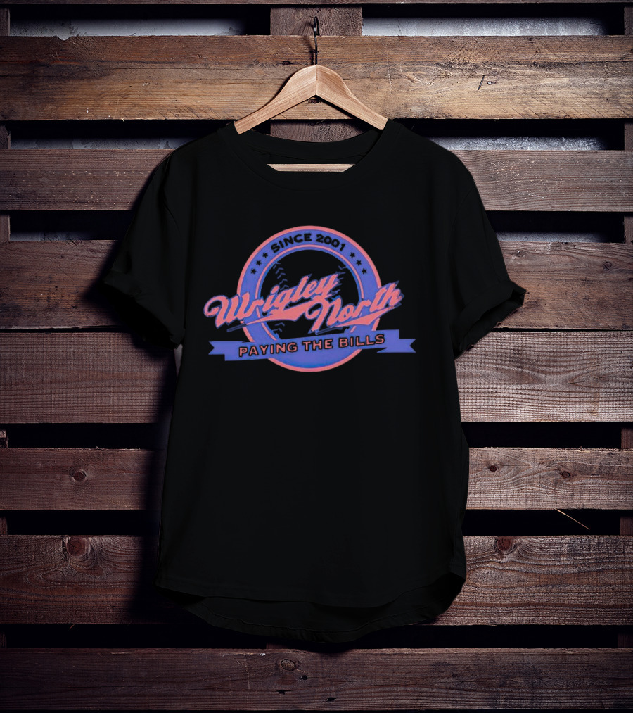 Since 2001 Wrigley North Paying The Bills T-Shirt