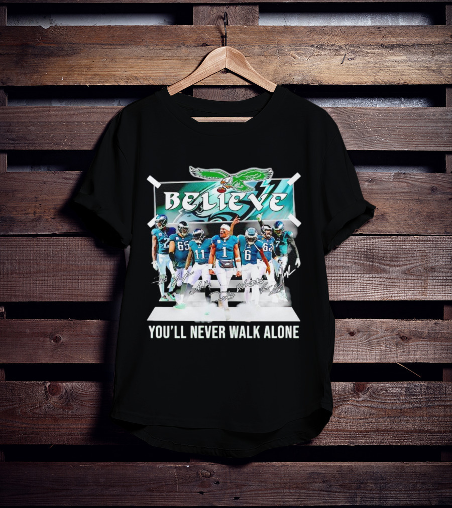 Believe Philadelphia Eagles You’ll Never Walk Alone Team Signatures T-Shirt