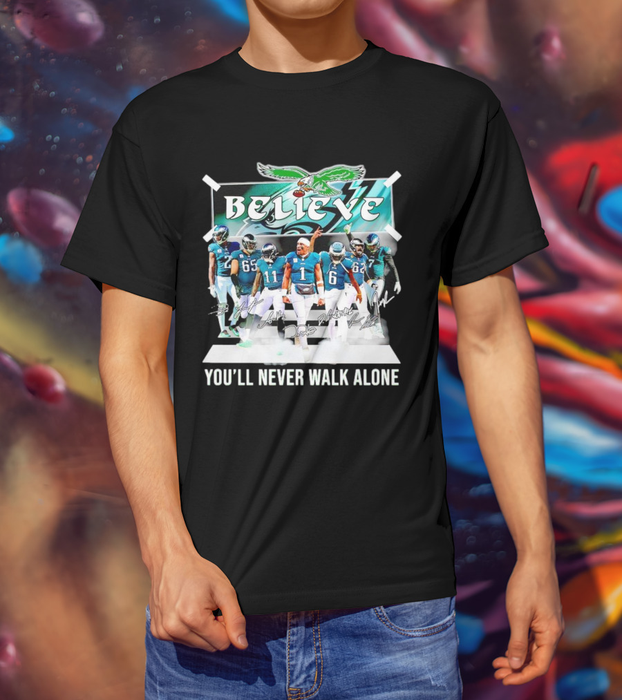 Believe Philadelphia Eagles You’ll Never Walk Alone Team Signatures T-Shirt