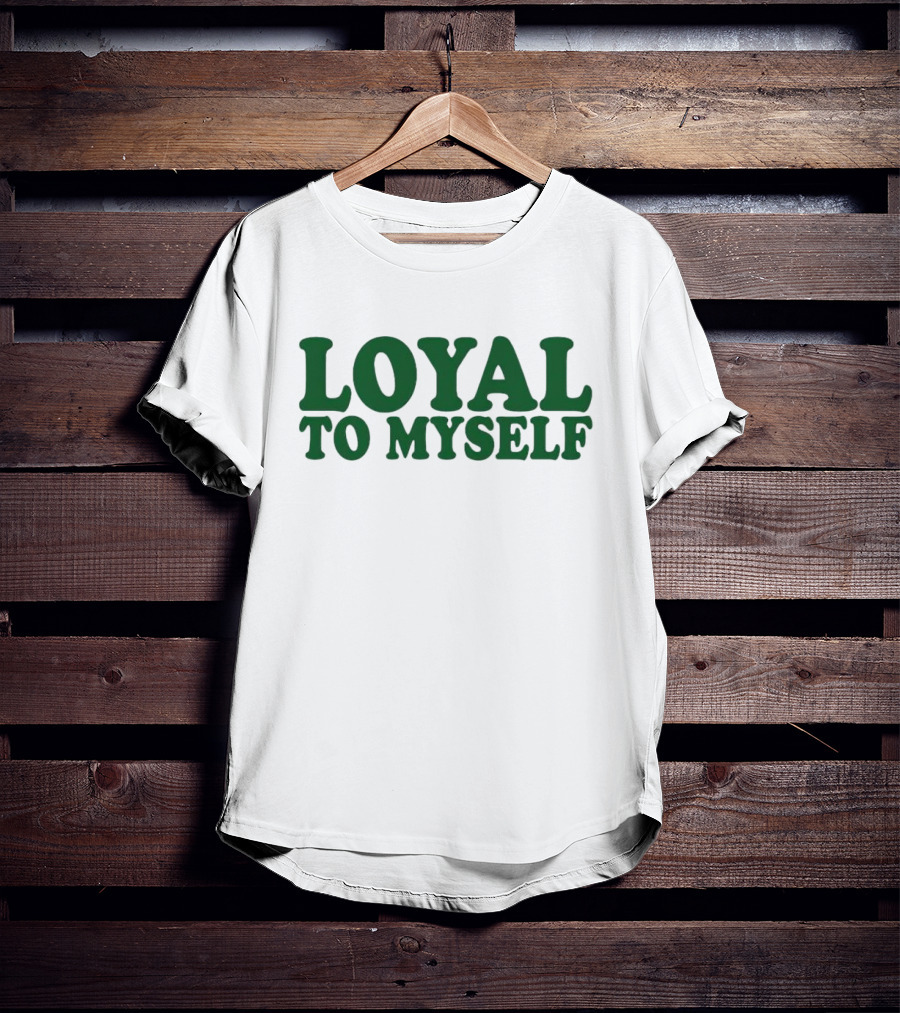 LOYAL TO MYSELF Text In Bold Green T-Shirt