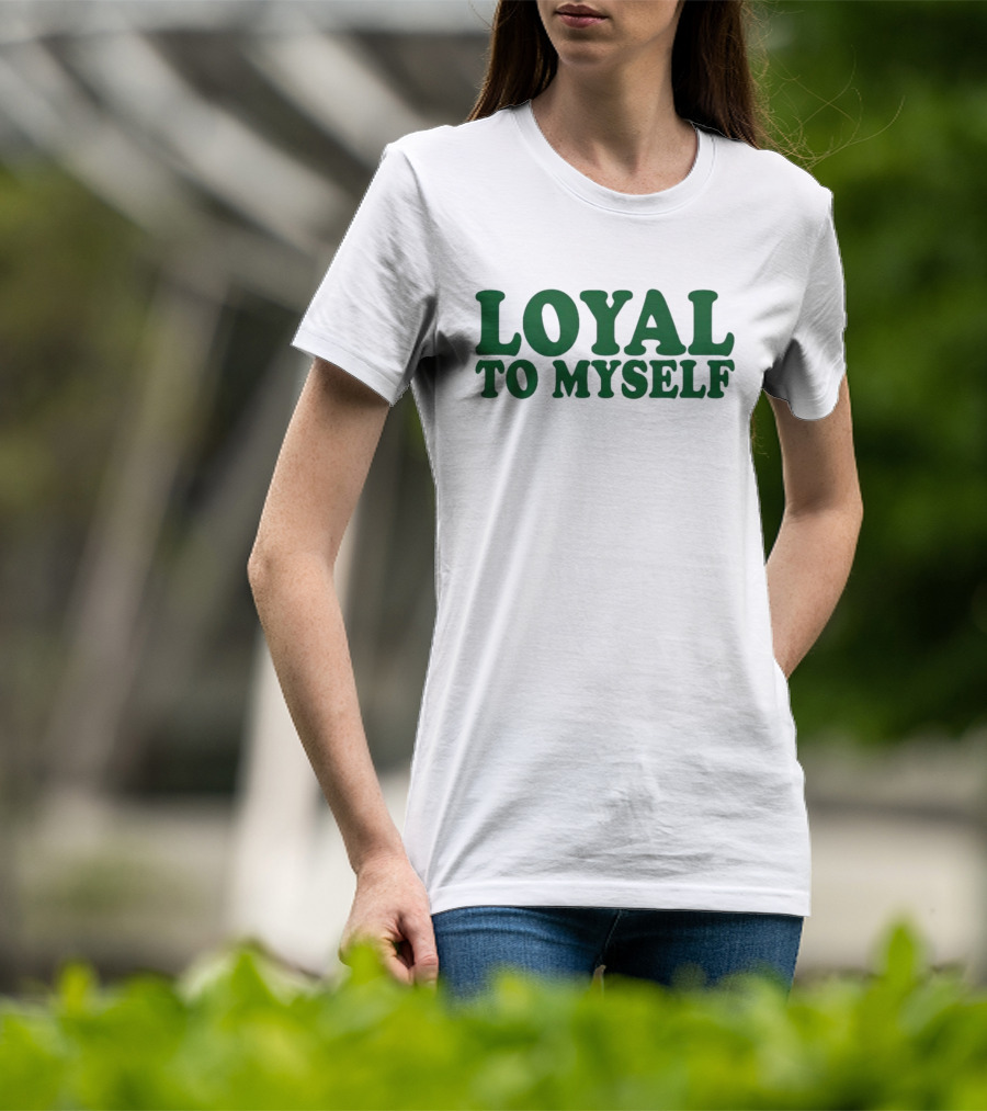 LOYAL TO MYSELF Text In Bold Green T-Shirt