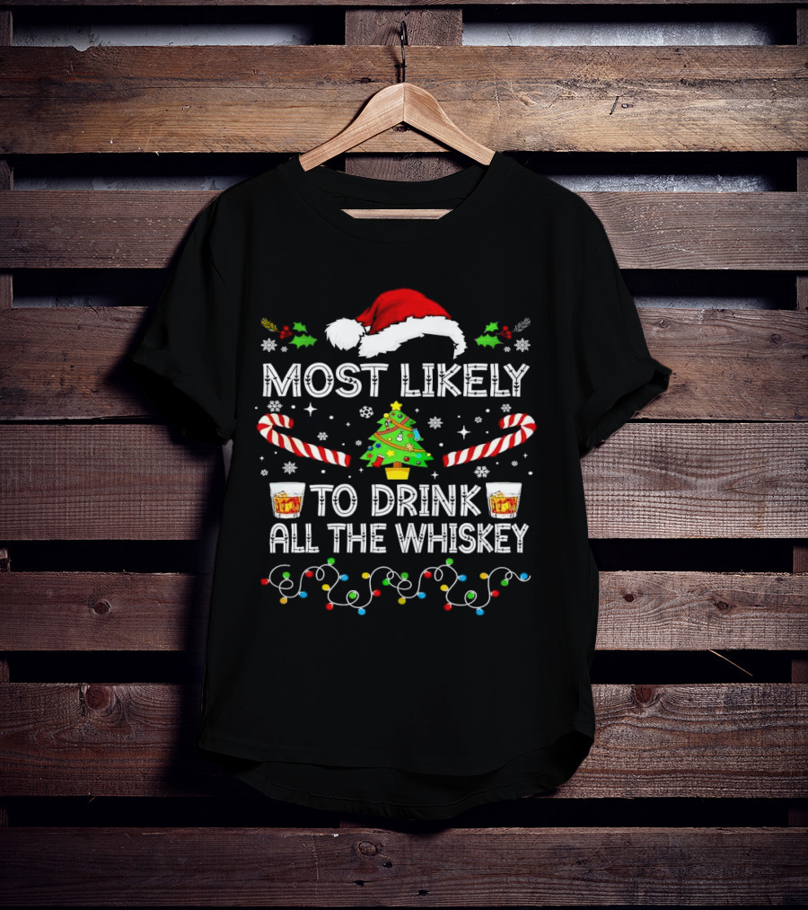 Most Likely To Drink All The Whiskey Christmas Santa Hat Candy Canes Christmas Tree Lights T-Shirt