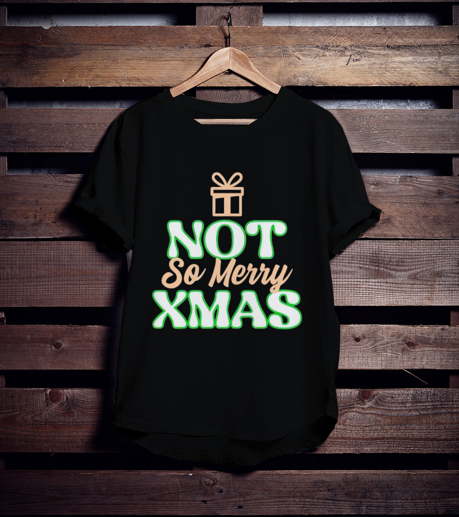 Not So Merry Xmas With Gift T-Shirt