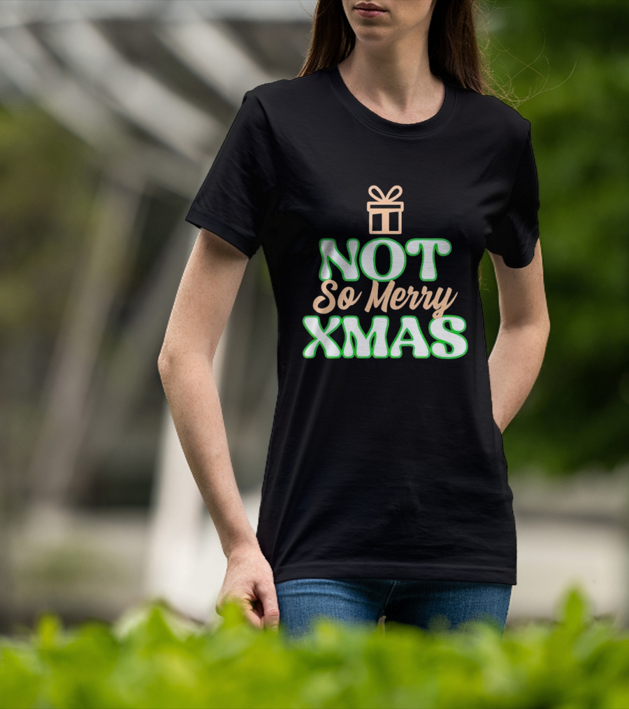 Not So Merry Xmas With Gift T-Shirt