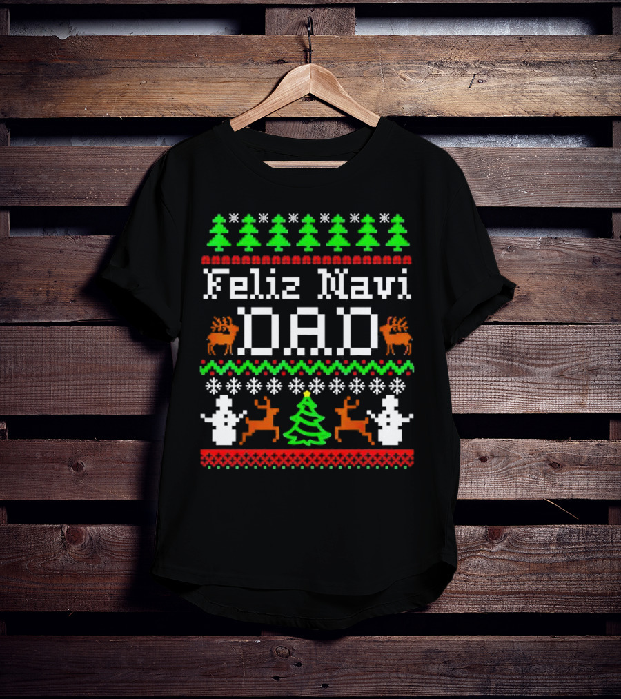 Feliz Navi Dad Ugly Christmas Sweater Reindeer Trees Snowflakes T-Shirt