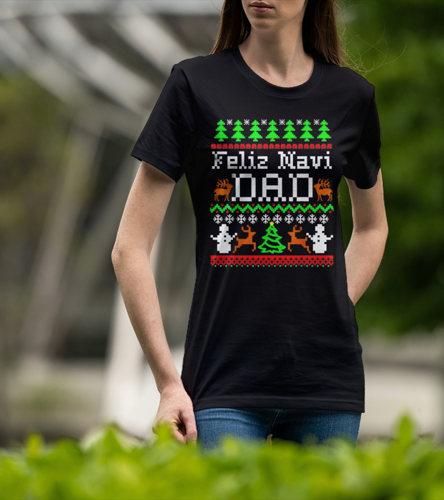 Feliz Navi Dad Ugly Christmas Sweater Reindeer Trees Snowflakes T-Shirt